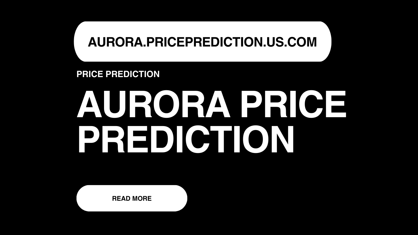 Aurora Price Prediction | Aurora Forecast 2025, 2030, 2040